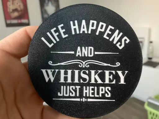Life Happens and Whiskey Just helps- Coaster